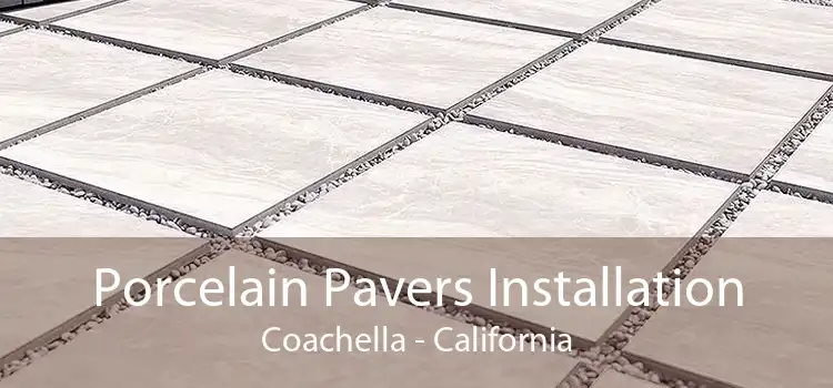 Porcelain Pavers Installation Coachella - California