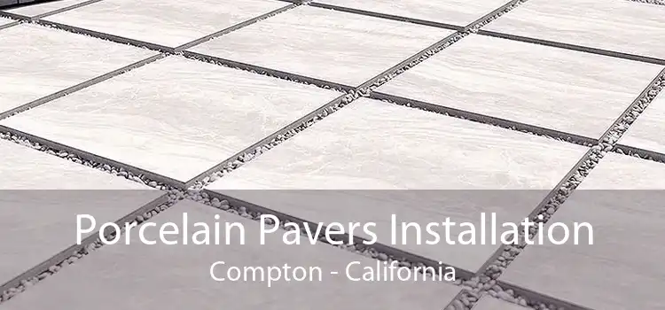 Porcelain Pavers Installation Compton - California