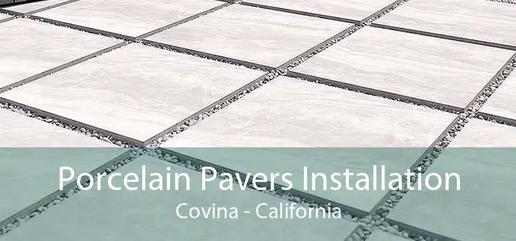 Porcelain Pavers Installation Covina - California