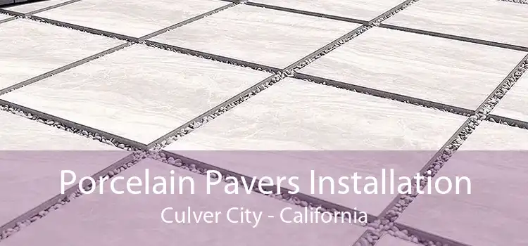 Porcelain Pavers Installation Culver City - California