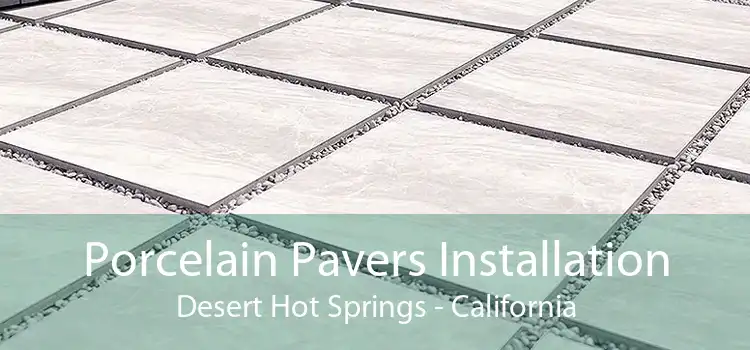 Porcelain Pavers Installation Desert Hot Springs - California