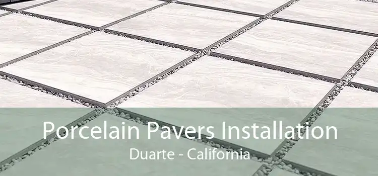 Porcelain Pavers Installation Duarte - California