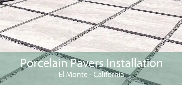 Porcelain Pavers Installation El Monte - California