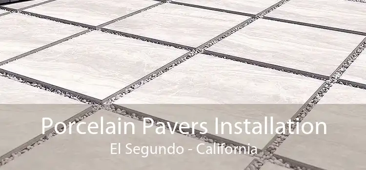 Porcelain Pavers Installation El Segundo - California