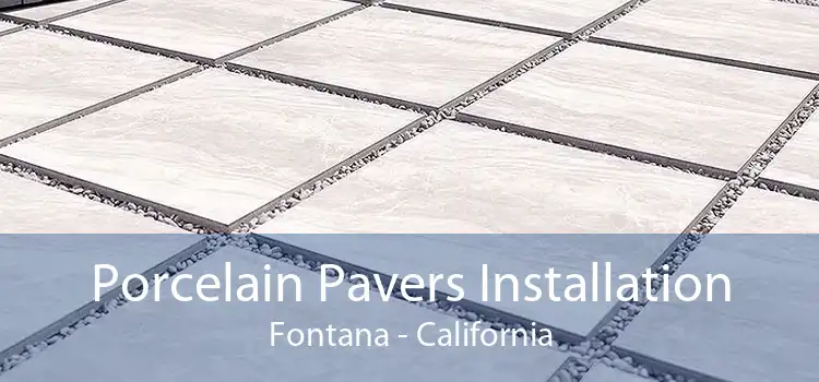 Porcelain Pavers Installation Fontana - California