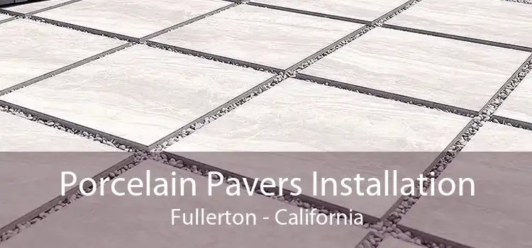 Porcelain Pavers Installation Fullerton - California