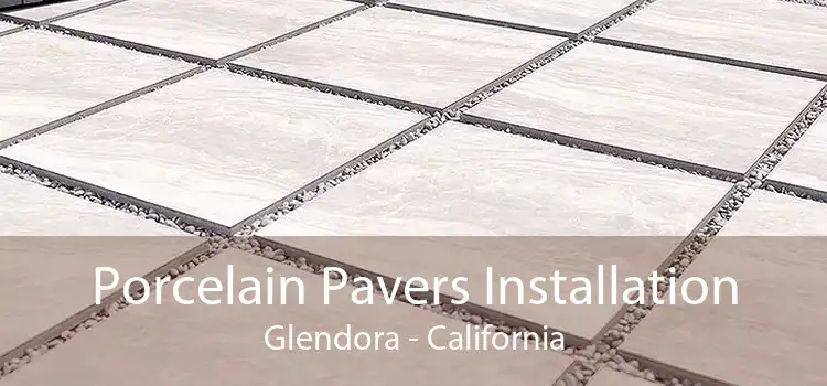 Porcelain Pavers Installation Glendora - California