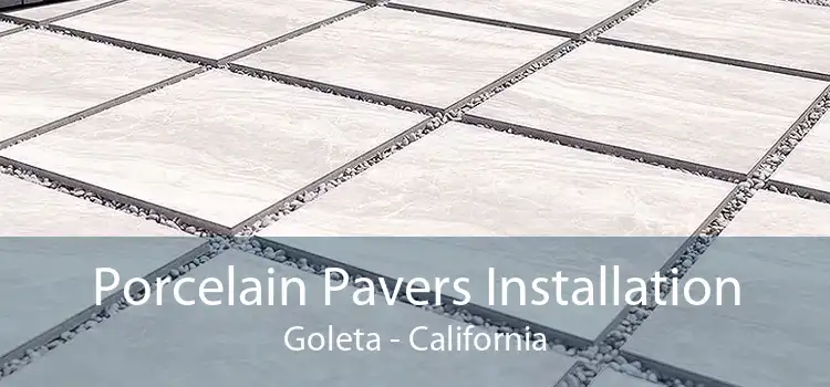 Porcelain Pavers Installation Goleta - California