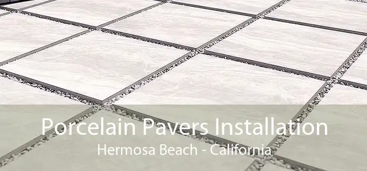 Porcelain Pavers Installation Hermosa Beach - California