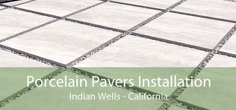 Porcelain Pavers Installation Indian Wells - California