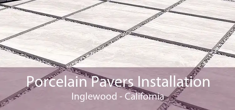 Porcelain Pavers Installation Inglewood - California