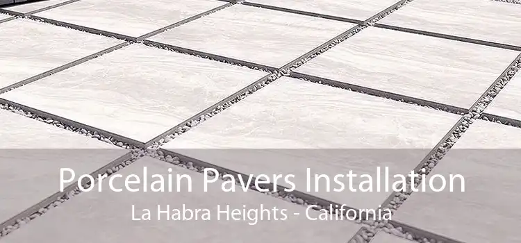 Porcelain Pavers Installation La Habra Heights - California