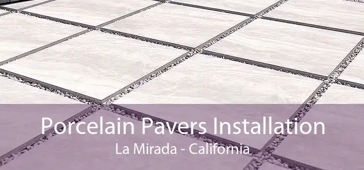 Porcelain Pavers Installation La Mirada - California