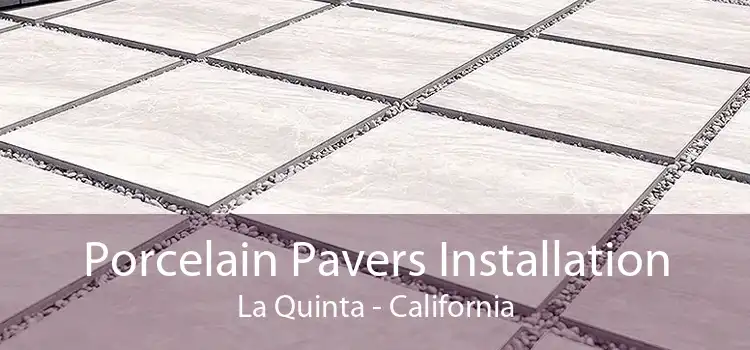 Porcelain Pavers Installation La Quinta - California