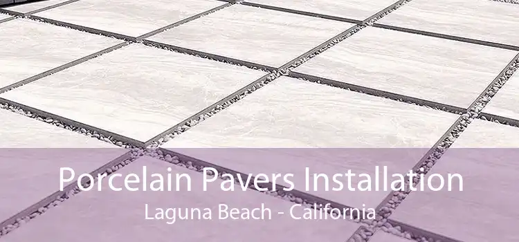 Porcelain Pavers Installation Laguna Beach - California