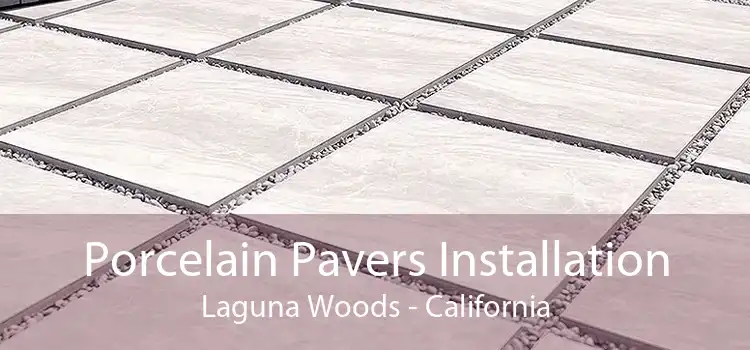 Porcelain Pavers Installation Laguna Woods - California