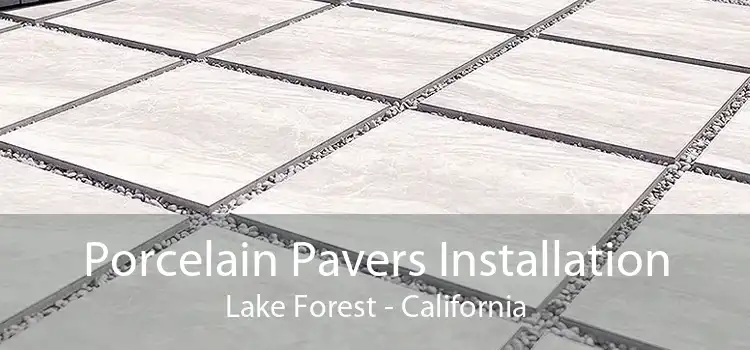 Porcelain Pavers Installation Lake Forest - California