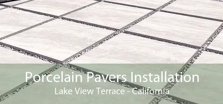 Porcelain Pavers Installation Lake View Terrace - California