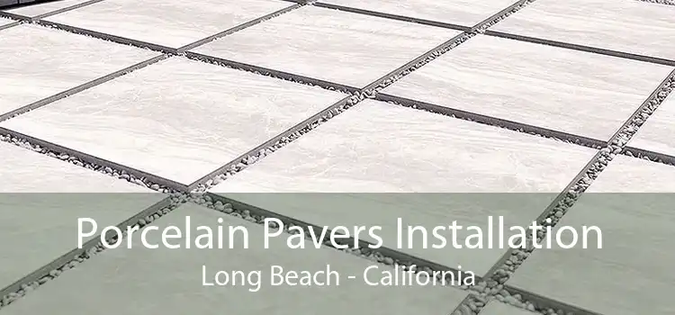 Porcelain Pavers Installation Long Beach - California