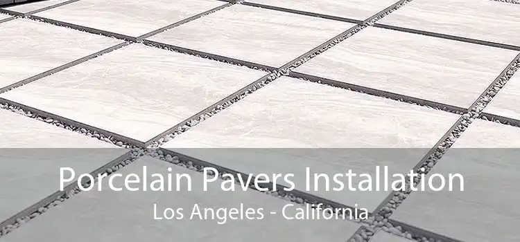 Porcelain Pavers Installation Los Angeles - California