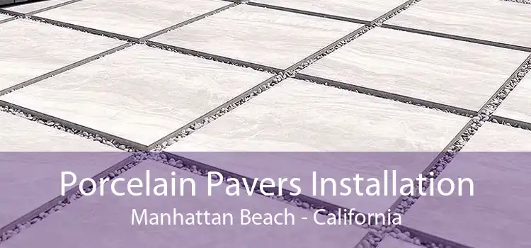 Porcelain Pavers Installation Manhattan Beach - California