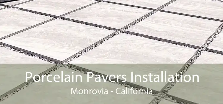 Porcelain Pavers Installation Monrovia - California