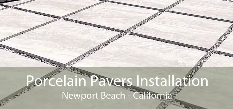 Porcelain Pavers Installation Newport Beach - California