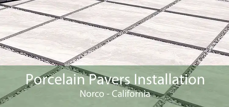 Porcelain Pavers Installation Norco - California