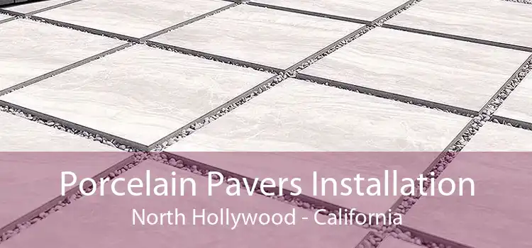 Porcelain Pavers Installation North Hollywood - California