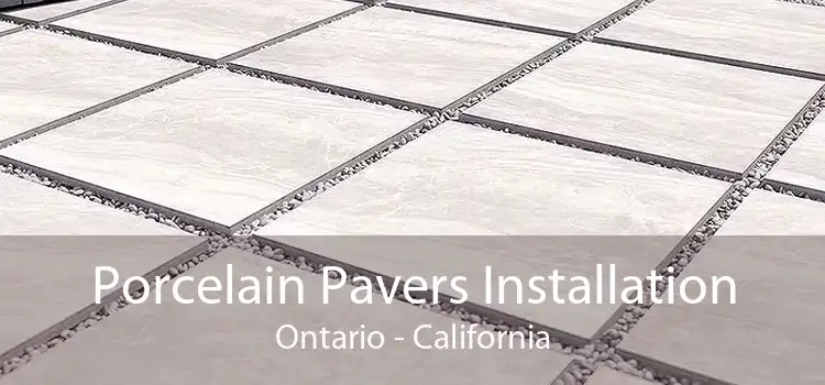 Porcelain Pavers Installation Ontario - California