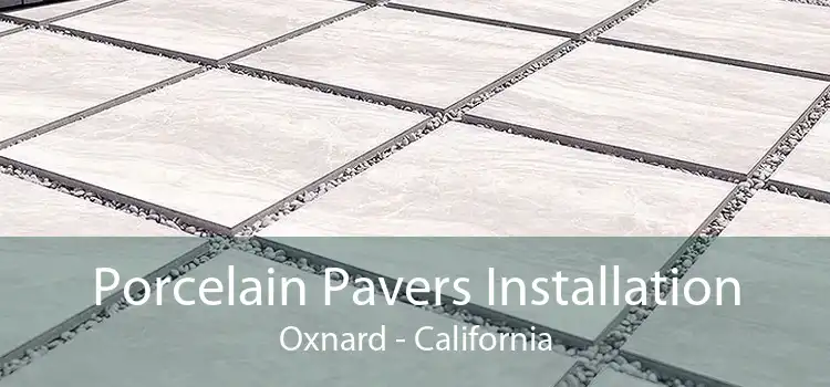 Porcelain Pavers Installation Oxnard - California