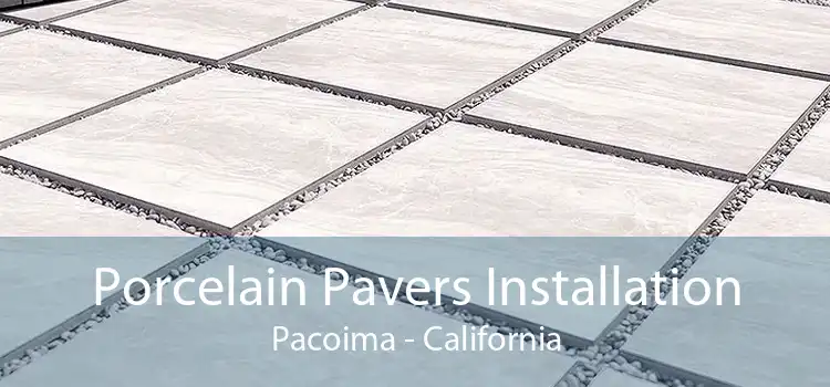 Porcelain Pavers Installation Pacoima - California