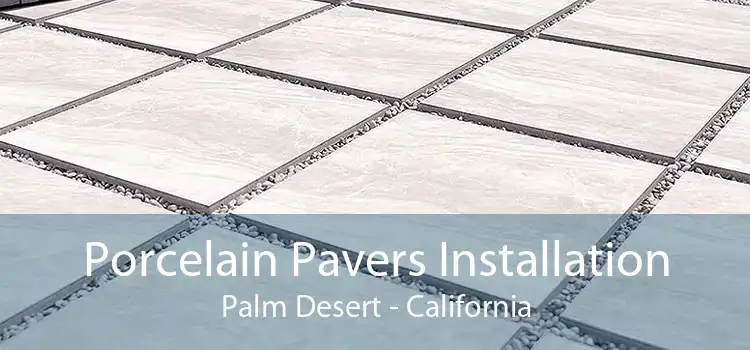 Porcelain Pavers Installation Palm Desert - California