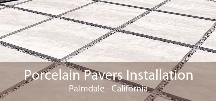 Porcelain Pavers Installation Palmdale - California