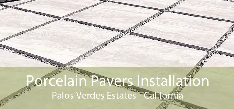 Porcelain Pavers Installation Palos Verdes Estates - California