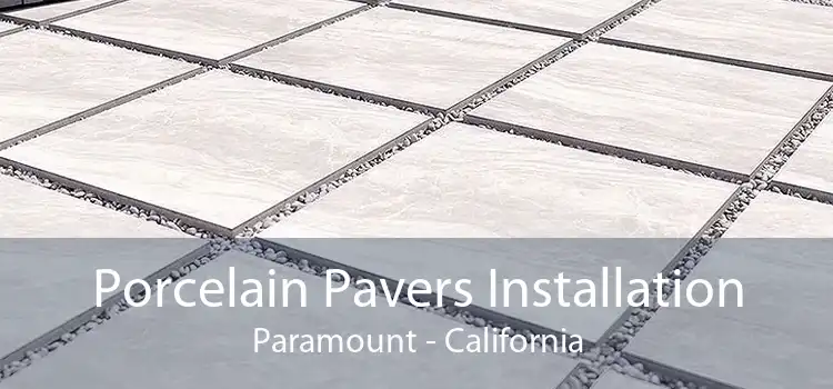 Porcelain Pavers Installation Paramount - California