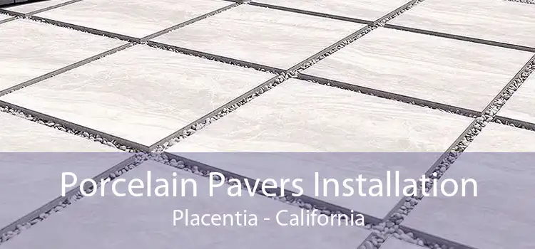 Porcelain Pavers Installation Placentia - California