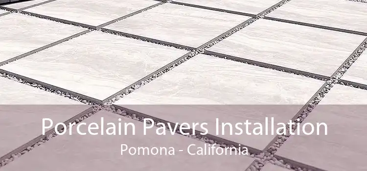 Porcelain Pavers Installation Pomona - California