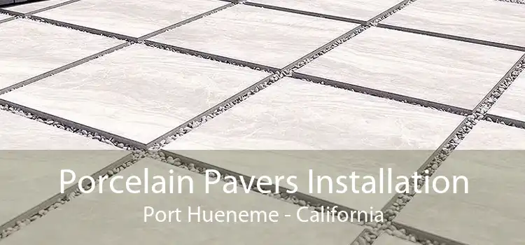 Porcelain Pavers Installation Port Hueneme - California