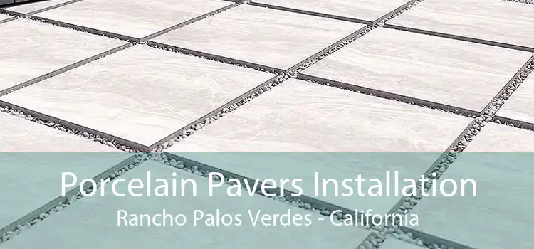 Porcelain Pavers Installation Rancho Palos Verdes - California