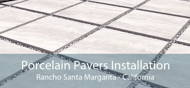 Porcelain Pavers Installation Rancho Santa Margarita - California