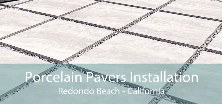 Porcelain Pavers Installation Redondo Beach - California