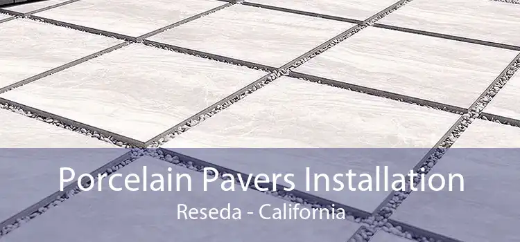 Porcelain Pavers Installation Reseda - California