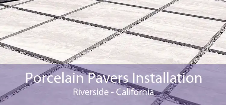 Porcelain Pavers Installation Riverside - California