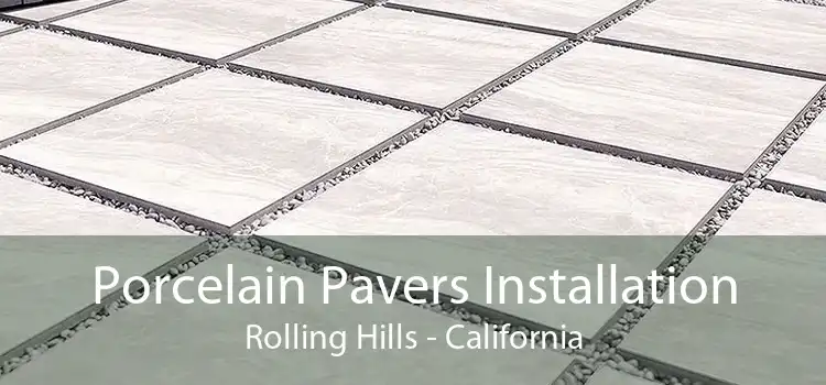 Porcelain Pavers Installation Rolling Hills - California