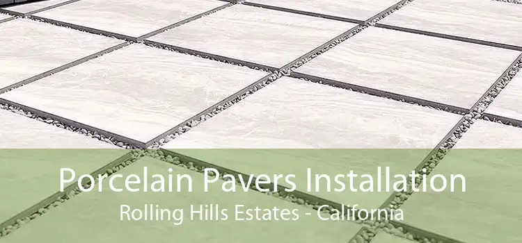 Porcelain Pavers Installation Rolling Hills Estates - California