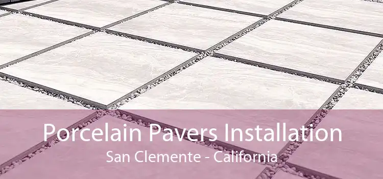 Porcelain Pavers Installation San Clemente - California