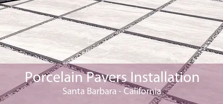 Porcelain Pavers Installation Santa Barbara - California