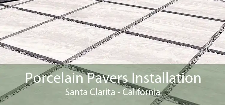 Porcelain Pavers Installation Santa Clarita - California