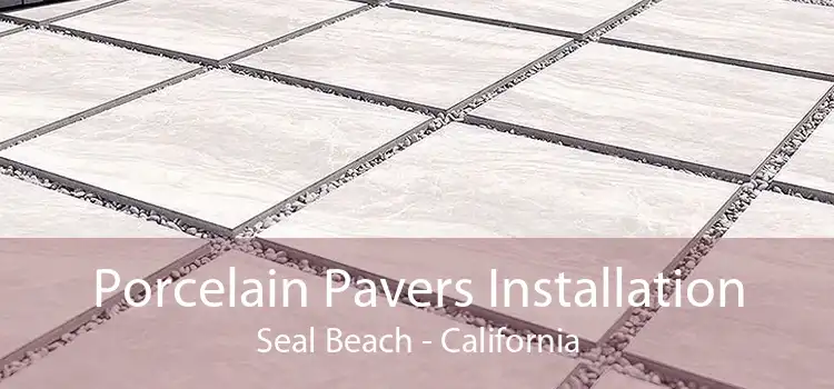 Porcelain Pavers Installation Seal Beach - California